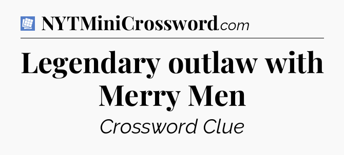 Legendary outlaw with Merry Men Puzzle Page Crossword Clue