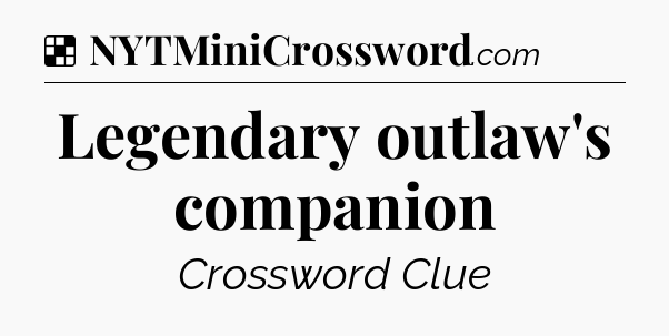 Solution: Legendary outlaw's companion - NYT Crossword