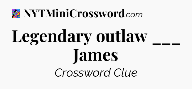 Legendary outlaw ___ James Crossword Clue