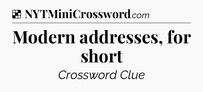 Solution: Modern addresses, for short - NYT Crossword