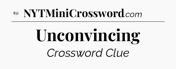 Unconvincing - WSJ Crossword