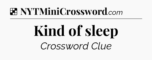Solution: Kind of sleep - NYT Crossword