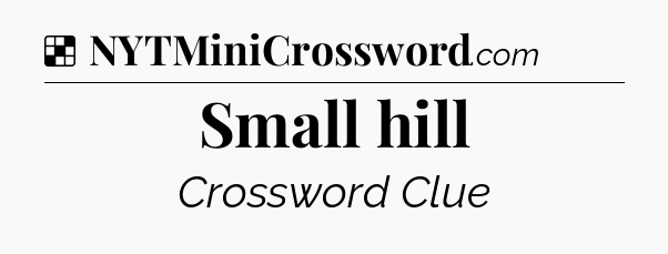 Solution: Small hill - NYT Crossword