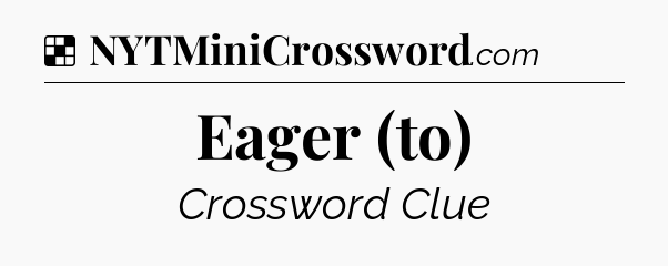 Solution: Eager (to) - NYT Crossword