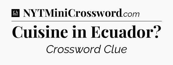 Cuisine in Ecuador - LA Times Crossword