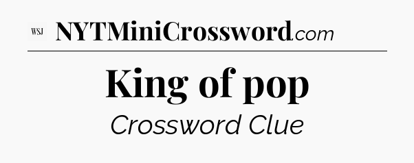 King of pop - WSJ Crossword