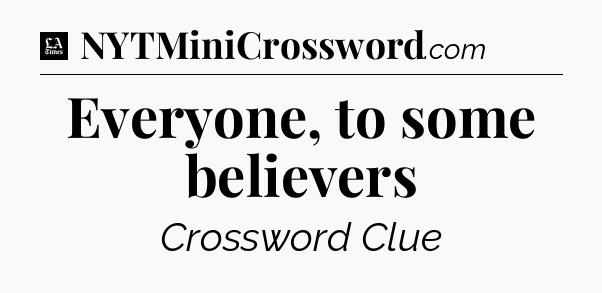 Everyone, to some believers - LA Times Crossword