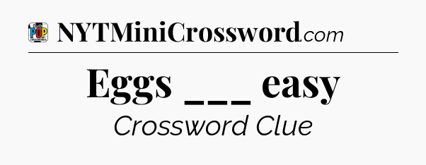 Eggs ___ easy Crossword Clue