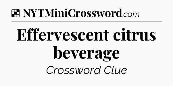 Solution: Effervescent citrus beverage - NYT Crossword