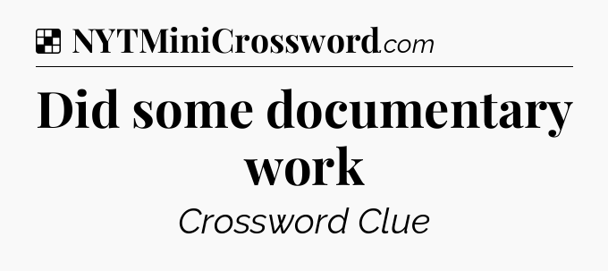 Solution: Did some documentary work - NYT Crossword