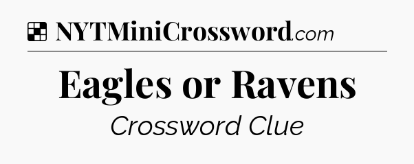 Solution: Eagles or Ravens - NYT Crossword