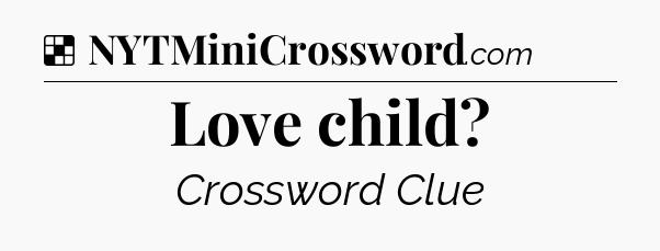 Solution: Love child - NYT Crossword