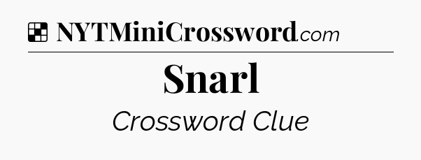 Solution: Snarl - NYT Crossword
