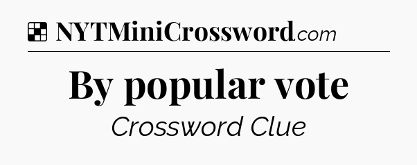 Solution: By popular vote - NYT Crossword