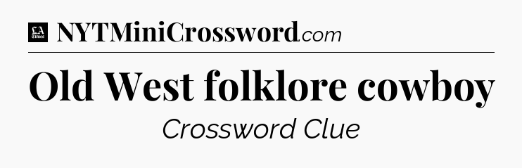 Old West folklore cowboy - LA Times Crossword