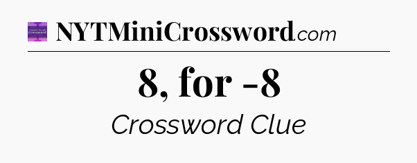 8, for -8 - Thomas Joseph Crossword