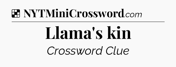Solution: Llama's kin - NYT Crossword