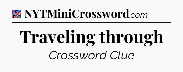 Traveling through Crossword Clue