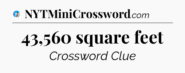 43,560 square feet Crossword Clue