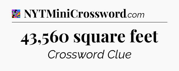 43,560 square feet Crossword Clue