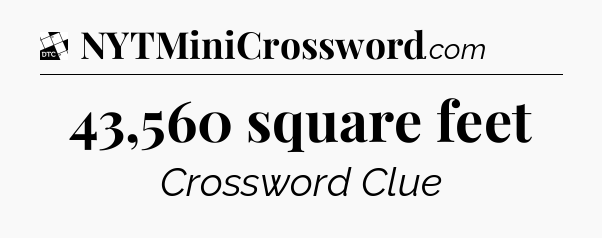 43,560 square feet - Daily Themed Classic Crossword