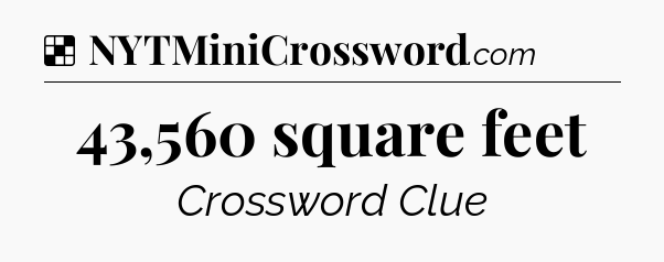 Solution: 43,560 square feet - NYT Crossword