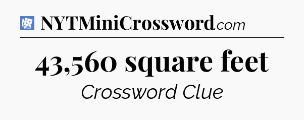 43,560 square feet Puzzle Page Crossword Clue