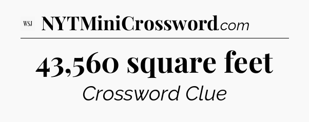 43,560 square feet - WSJ Crossword