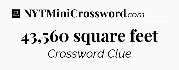 43,560 square feet - LA Times Crossword