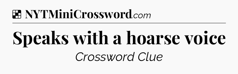 Solution: Speaks with a hoarse voice - NYT Crossword