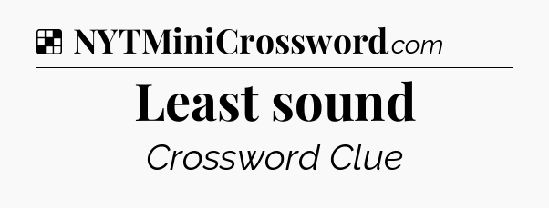 Solution: Least sound - NYT Crossword