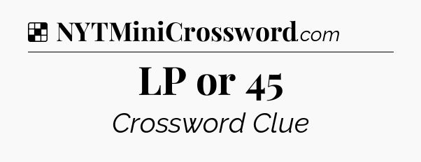 Solution: LP or 45 - NYT Crossword
