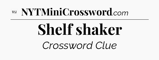 Shelf shaker - WSJ Crossword