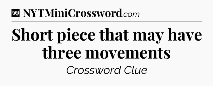 Short piece that may have three movements Crossword Clue
