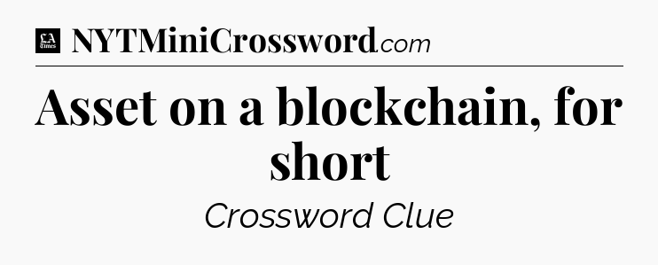 Asset on a blockchain, for short - LA Times Crossword