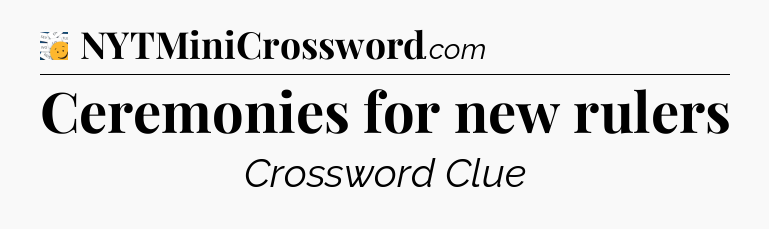 Ceremonies for new rulers - 7 Little Words