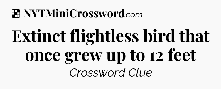 Solution: Extinct flightless bird that once grew up to 12 feet - NYT Crossword