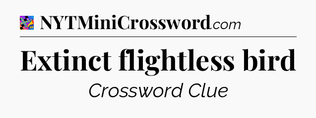 Extinct flightless bird Crossword Clue