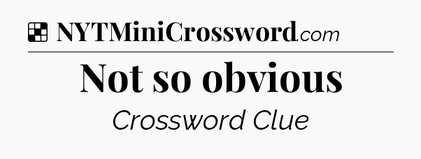 Solution: Not so obvious - NYT Crossword