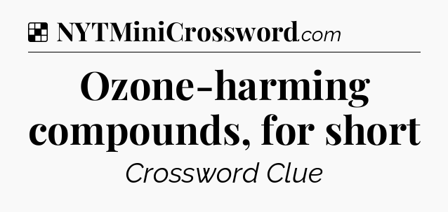 Solution: Ozone-harming compounds, for short - NYT Crossword