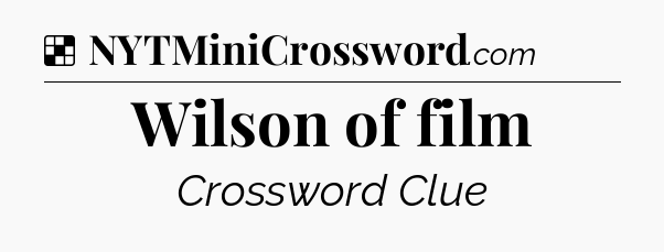 Solution: Wilson of film - NYT Crossword