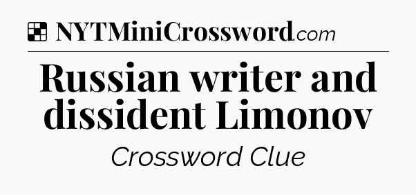 Solution: Russian writer and dissident Limonov - NYT Crossword