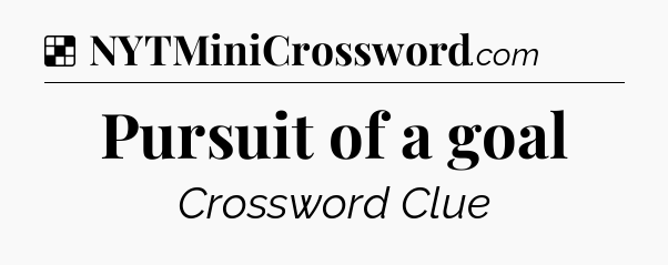 Solution: Pursuit of a goal - NYT Crossword