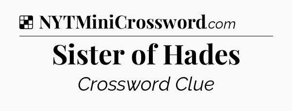 Solution: Sister of Hades - NYT Crossword
