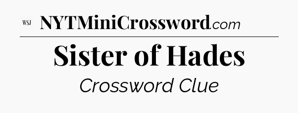 Sister of Hades - WSJ Crossword