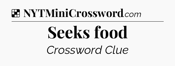 Solution: Seeks food - NYT Crossword