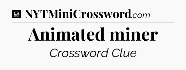 Animated miner - LA Times Crossword
