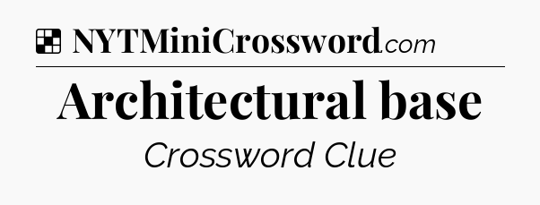 Solution: Architectural base - NYT Crossword