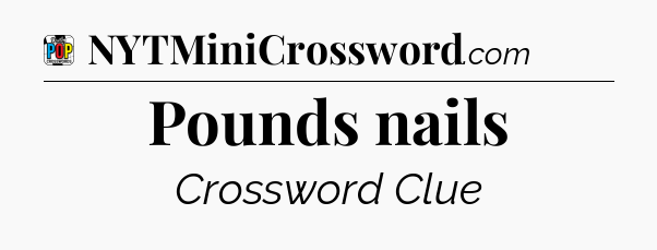 Pounds nails Crossword Clue