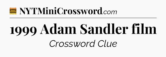 1999 Adam Sandler film crossword clue Eugene Sheffer